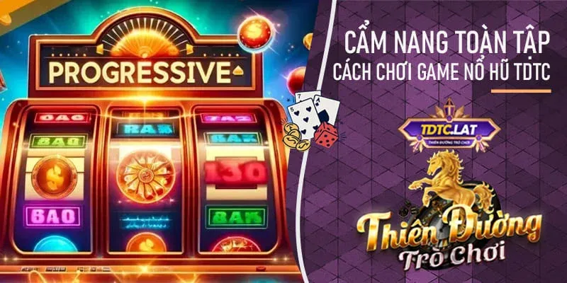 cách chơi game nổ hũ tdtc - thiên đường trò chơi