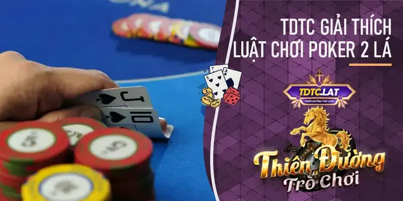 luật chơi poker 2 lá tdtc - thiên đường trò chơi