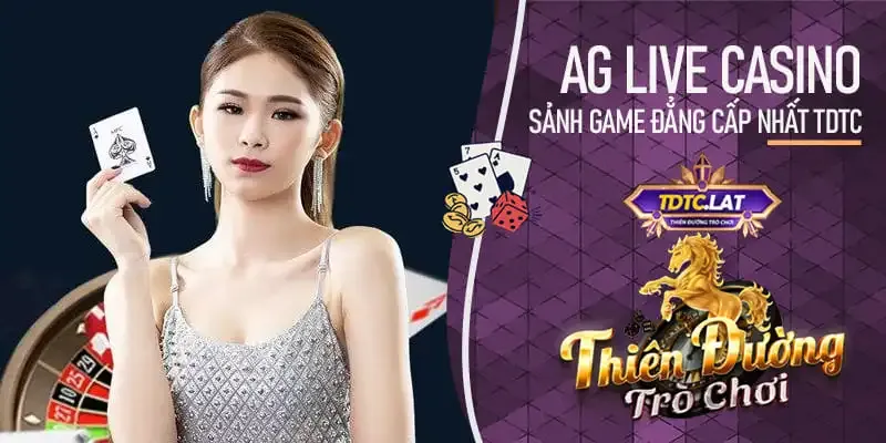 AG live casino tdtc - thiên đường trò chơi