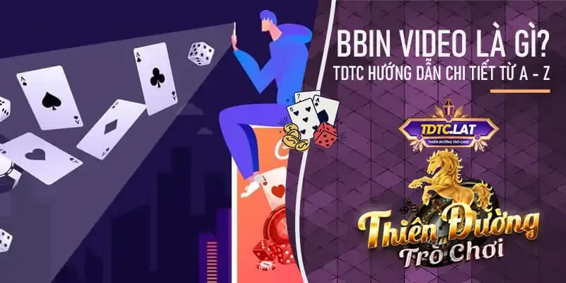 bbin video là gì? tdtc - thiên đường trò chơi