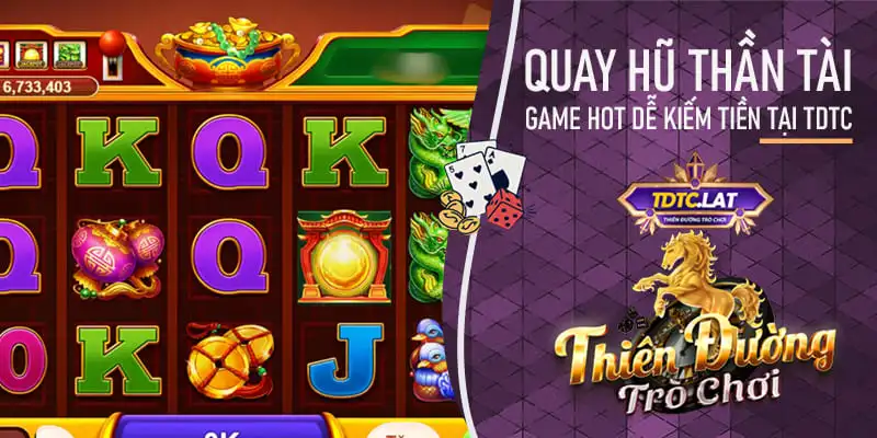 quay hũ thần tài tdtc - thiên đường trò chơi