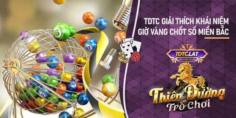 giờ vàng chốt số miền bắc TDTC - Thiên đường trò chơi