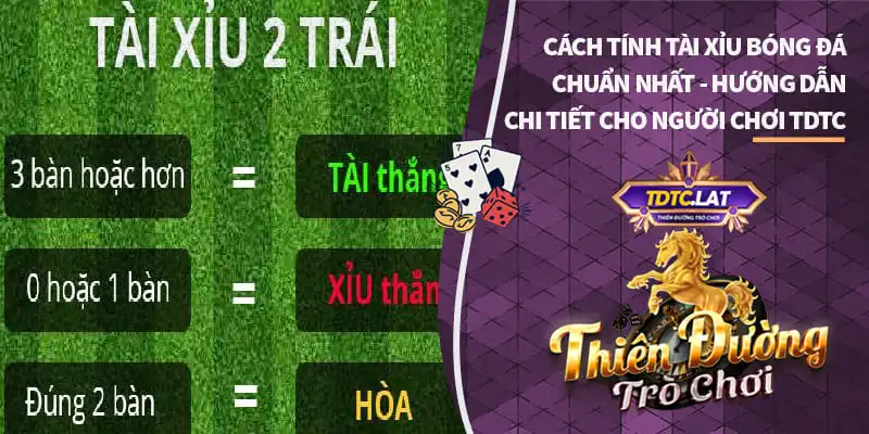 Cách Tính Tài Xỉu Trong Bóng Đá tdtc thiên đường trò chơi