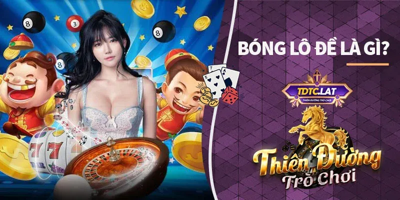 Bóng lô đề là gì? Cách tính và chơi hiệu quả trên TDTC