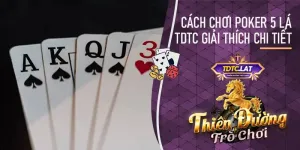 TDTC - Thiên đường trò chơi giải thích cách chơi poker 5 lá cực kỳ đơn giản