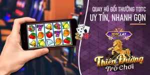 quay hũ đổi thưởng tdtc - thiên đường trò chơi