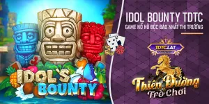 Idol Bounty TDTC - Thiên đường trò chơi