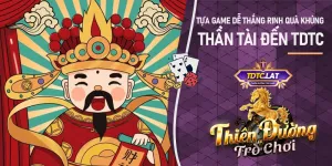 Thần tài đến TDTC - Thiên đường trò chơi